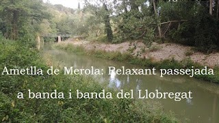 Ametlla Merola : Relaxant Passejada a banda i banda del Llobregat